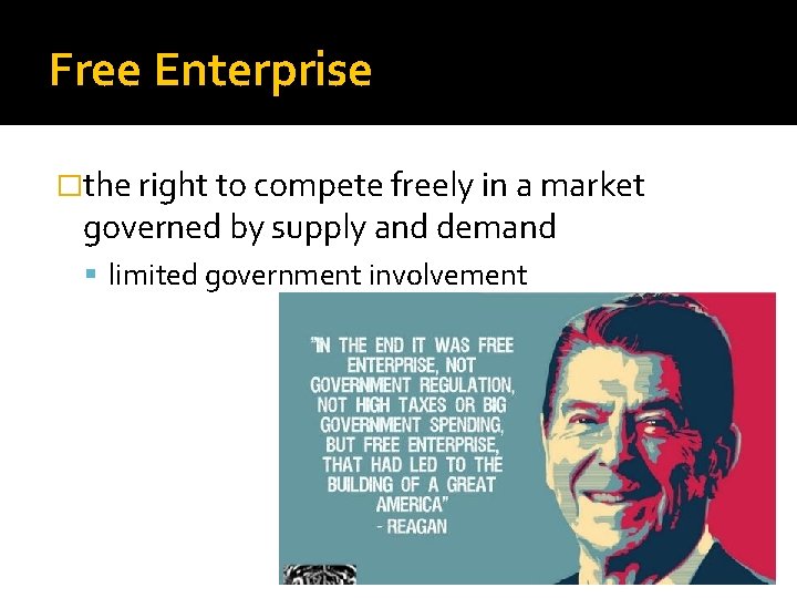 Free Enterprise �the right to compete freely in a market governed by supply and
