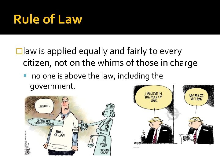 Rule of Law �law is applied equally and fairly to every citizen, not on