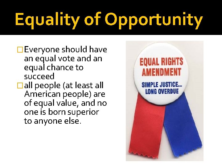 Equality of Opportunity �Everyone should have an equal vote and an equal chance to