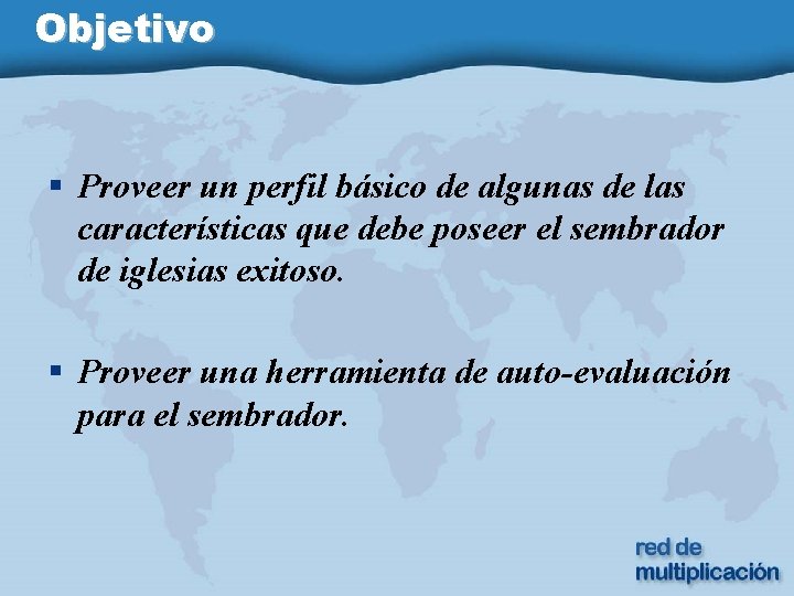 Objetivo § Proveer un perfil básico de algunas de las características que debe poseer