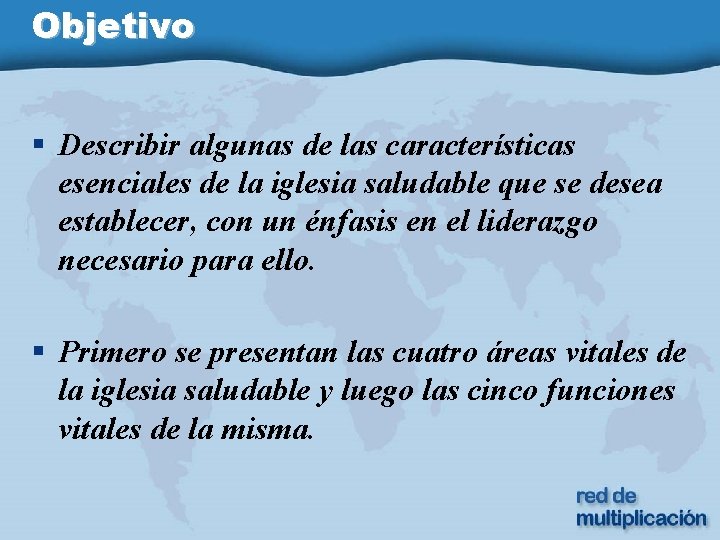 Objetivo § Describir algunas de las características esenciales de la iglesia saludable que se