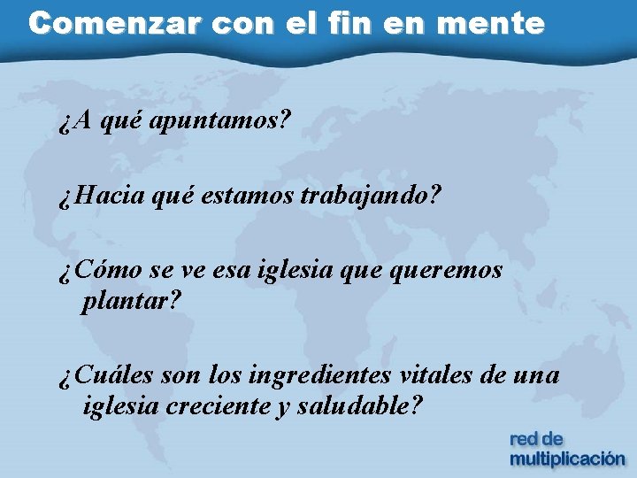 Comenzar con el fin en mente ¿A qué apuntamos? ¿Hacia qué estamos trabajando? ¿Cómo