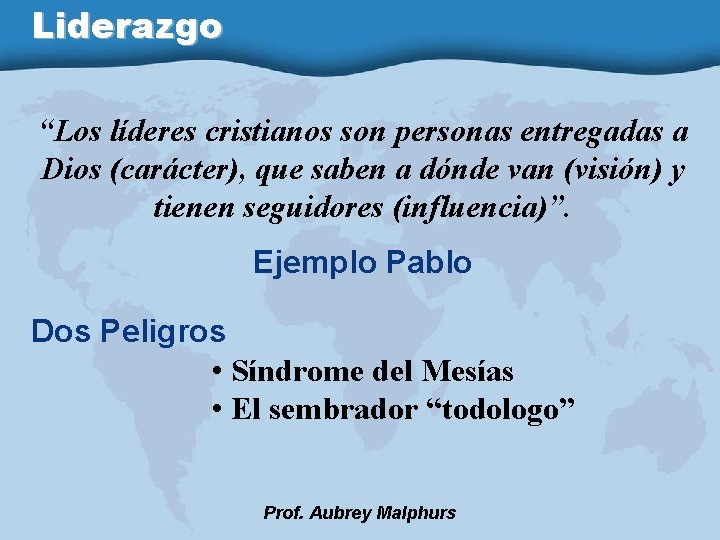 Liderazgo “Los líderes cristianos son personas entregadas a Dios (carácter), que saben a dónde