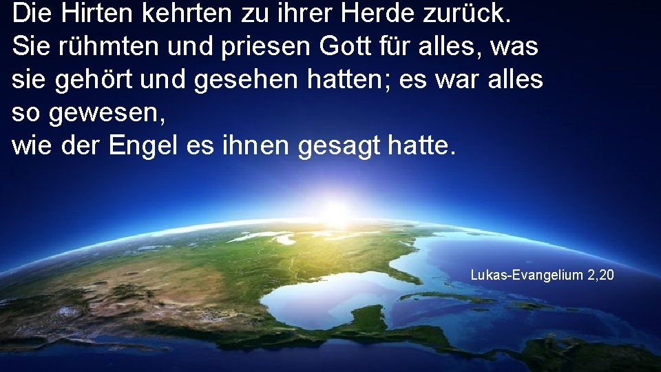 Die Hirten kehrten zu ihrer Herde zurück. Sie rühmten und priesen Gott für alles,