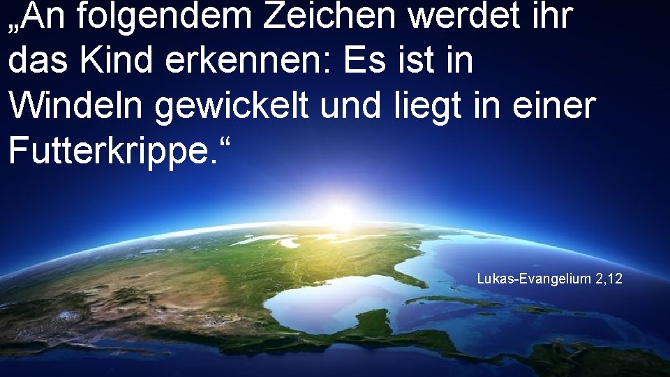 „An folgendem Zeichen werdet ihr das Kind erkennen: Es ist in Windeln gewickelt und
