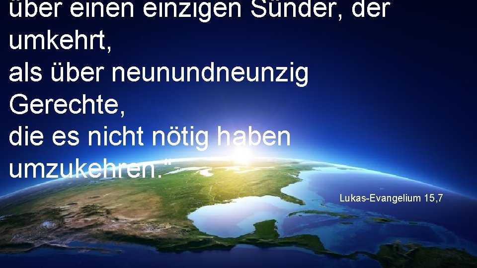 über einen einzigen Sünder, der umkehrt, als über neunundneunzig Gerechte, die es nicht nötig