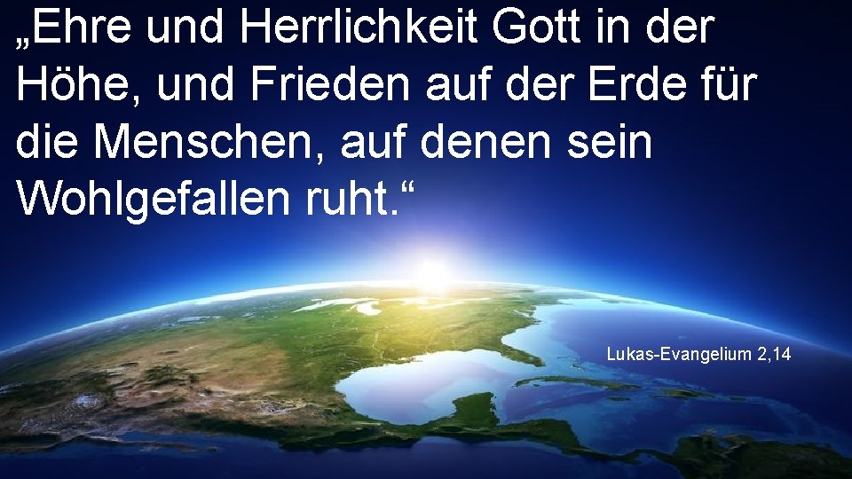„Ehre und Herrlichkeit Gott in der Höhe, und Frieden auf der Erde für die