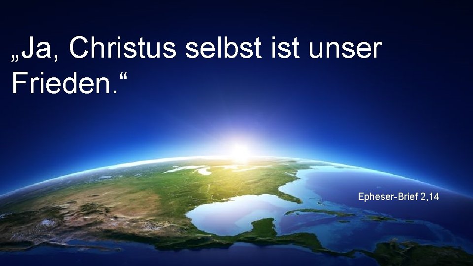 „Ja, Christus selbst ist unser Frieden. “ Epheser-Brief 2, 14 