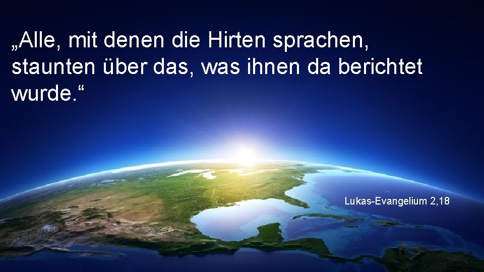 „Alle, mit denen die Hirten sprachen, staunten über das, was ihnen da berichtet wurde.