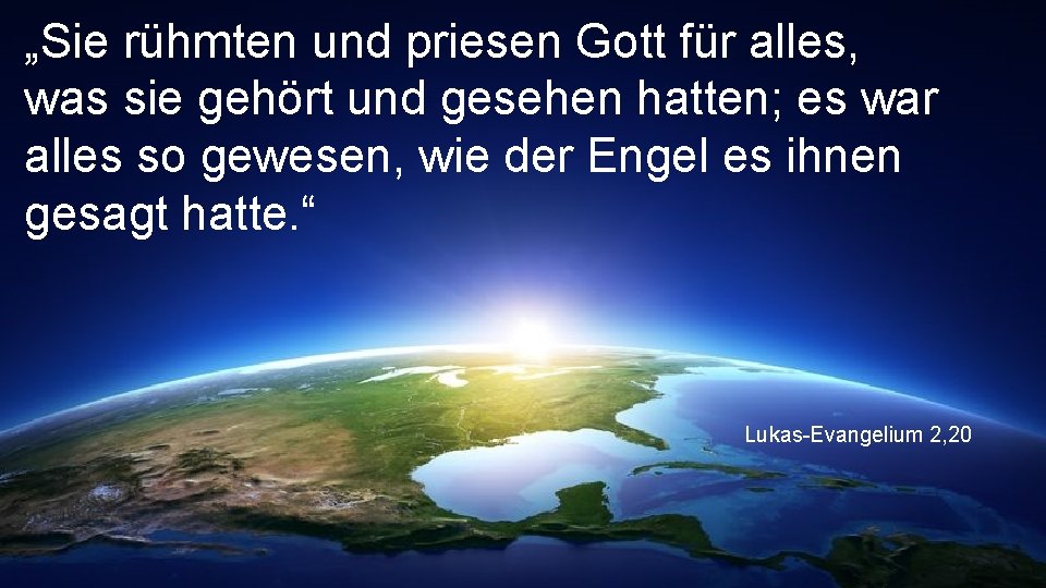 „Sie rühmten und priesen Gott für alles, was sie gehört und gesehen hatten; es