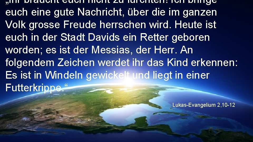 „Ihr braucht euch nicht zu fürchten! Ich bringe euch eine gute Nachricht, über die