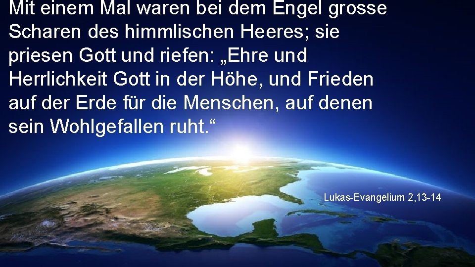 Mit einem Mal waren bei dem Engel grosse Scharen des himmlischen Heeres; sie priesen