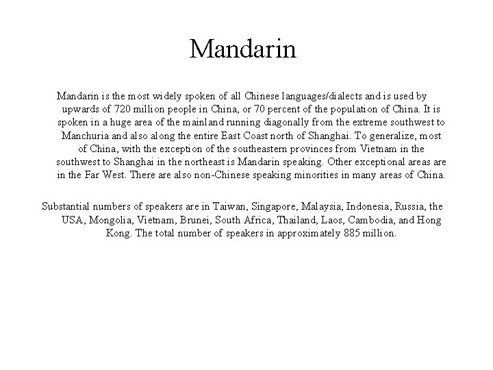 Mandarin is the most widely spoken of all Chinese languages/dialects and is used by