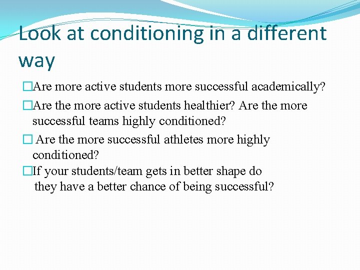 Look at conditioning in a different way �Are more active students more successful academically?