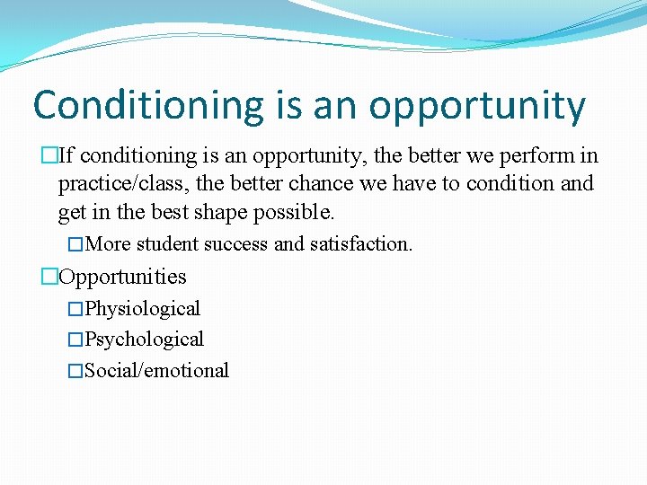 Conditioning is an opportunity �If conditioning is an opportunity, the better we perform in