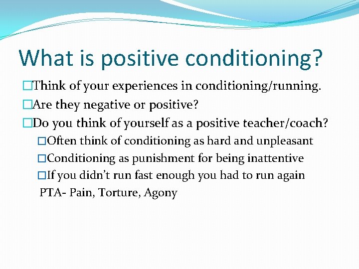 What is positive conditioning? �Think of your experiences in conditioning/running. �Are they negative or