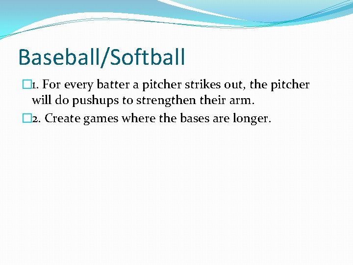 Baseball/Softball � 1. For every batter a pitcher strikes out, the pitcher will do