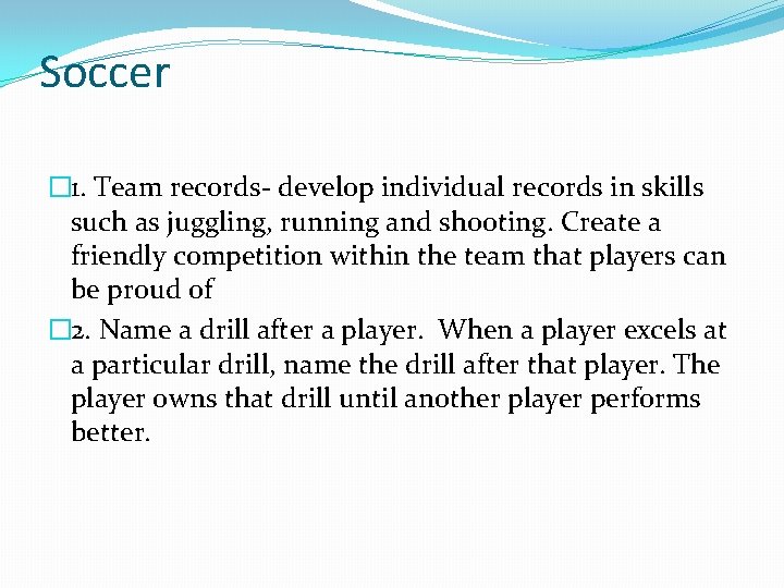 Soccer � 1. Team records- develop individual records in skills such as juggling, running