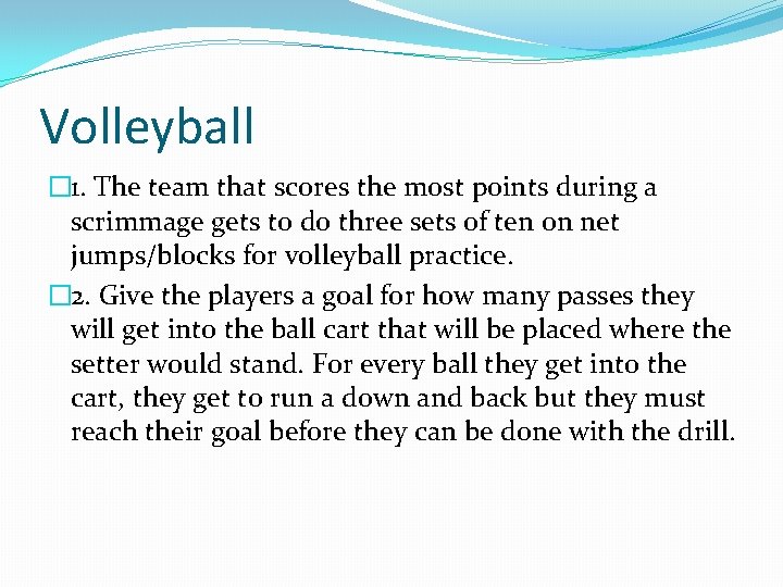 Volleyball � 1. The team that scores the most points during a scrimmage gets