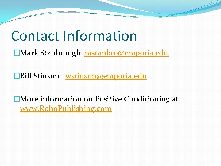 Contact Information �Mark Stanbrough mstanbro@emporia. edu �Bill Stinson wstinson@emporia. edu �More information on Positive