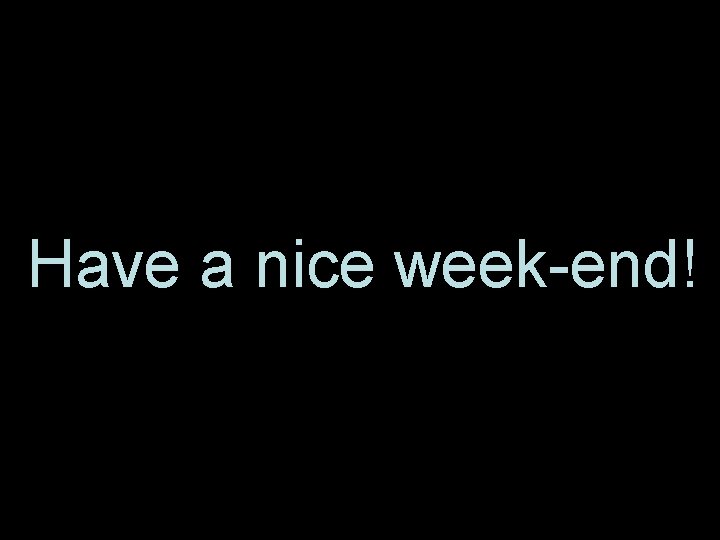 Have a nice week-end! 