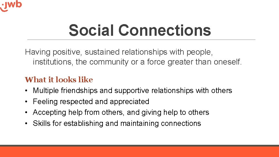 Social Connections Having positive, sustained relationships with people, institutions, the community or a force