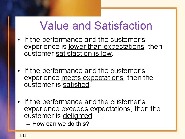 Value and Satisfaction • If the performance and the customer’s experience is lower than