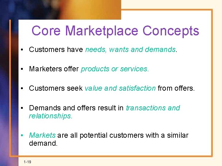 Core Marketplace Concepts • Customers have needs, wants and demands. • Marketers offer products