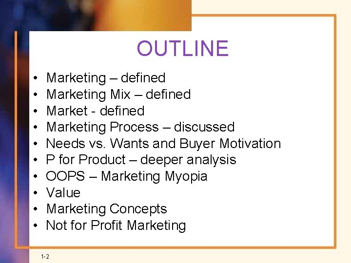 OUTLINE • • • Marketing – defined Marketing Mix – defined Market - defined