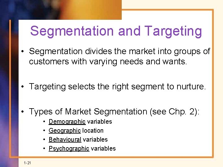 Segmentation and Targeting • Segmentation divides the market into groups of customers with varying