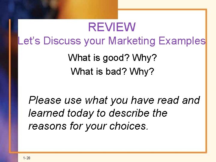 REVIEW Let’s Discuss your Marketing Examples What is good? Why? What is bad? Why?