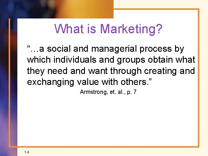 What is Marketing? “…a social and managerial process by which individuals and groups obtain