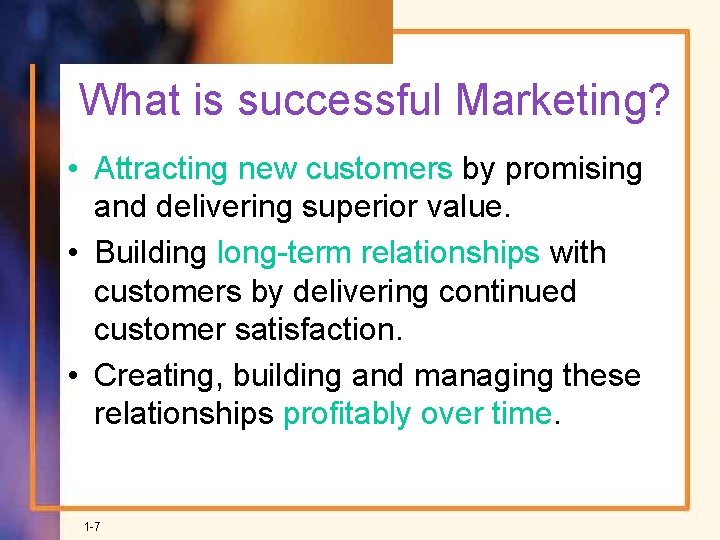 What is successful Marketing? • Attracting new customers by promising and delivering superior value.