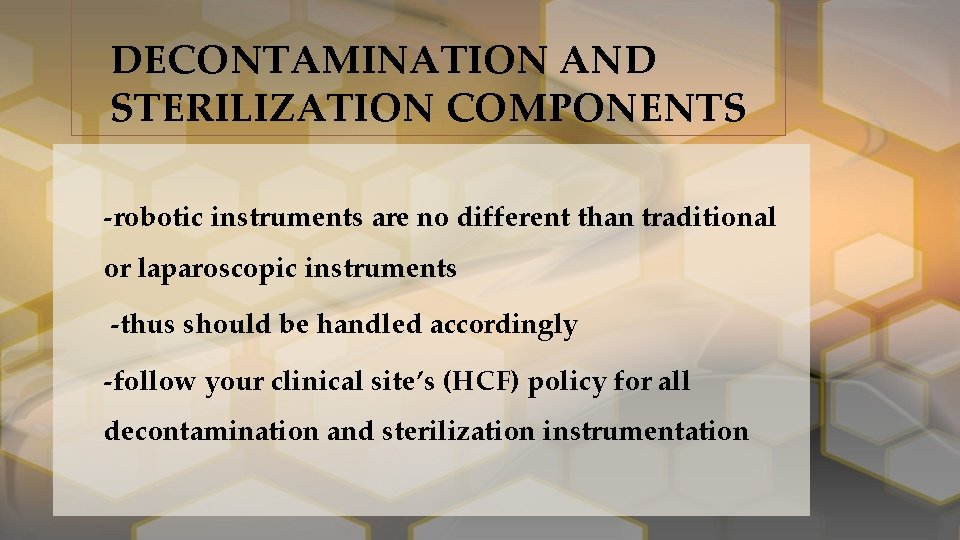 DECONTAMINATION AND STERILIZATION COMPONENTS ‐robotic instruments are no different than traditional or laparoscopic instruments