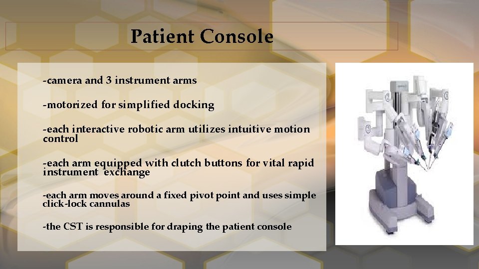 Patient Console ‐camera and 3 instrument arms ‐motorized for simplified docking ‐each interactive robotic