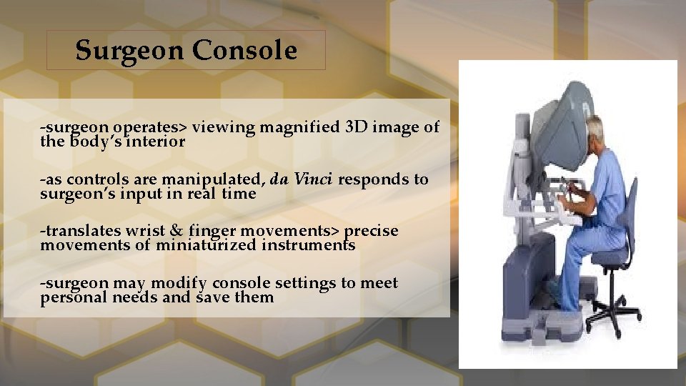 Surgeon Console ‐surgeon operates> viewing magnified 3 D image of the body’s interior ‐as