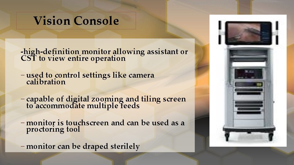 Vision Console ‐high‐definition monitor allowing assistant or CST to view entire operation – used