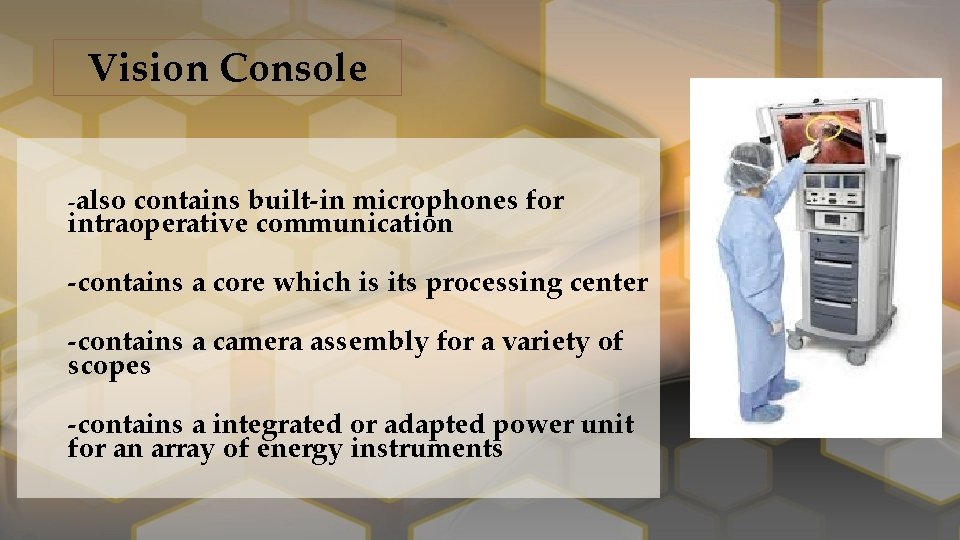 Vision Console ‐also contains built‐in microphones for intraoperative communication ‐contains a core which is