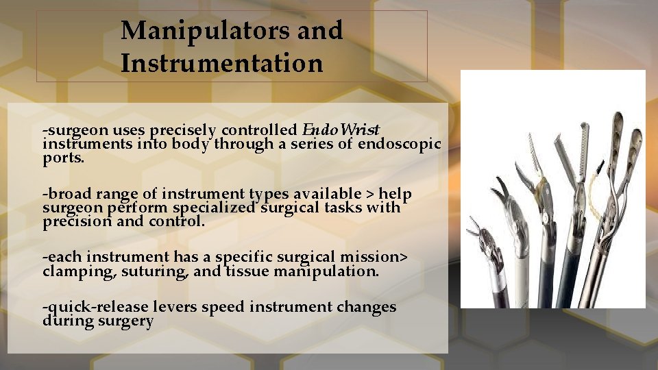 Manipulators and Instrumentation ‐surgeon uses precisely controlled Endo. Wrist instruments into body through a