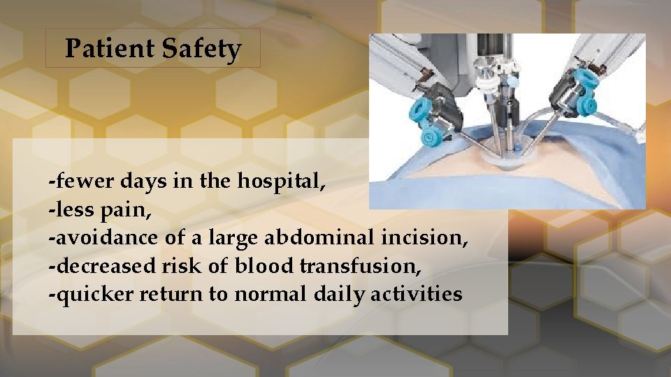 Patient Safety ‐fewer days in the hospital, ‐less pain, ‐avoidance of a large abdominal