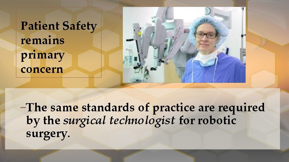 Patient Safety remains primary concern –The same standards of practice are required by the