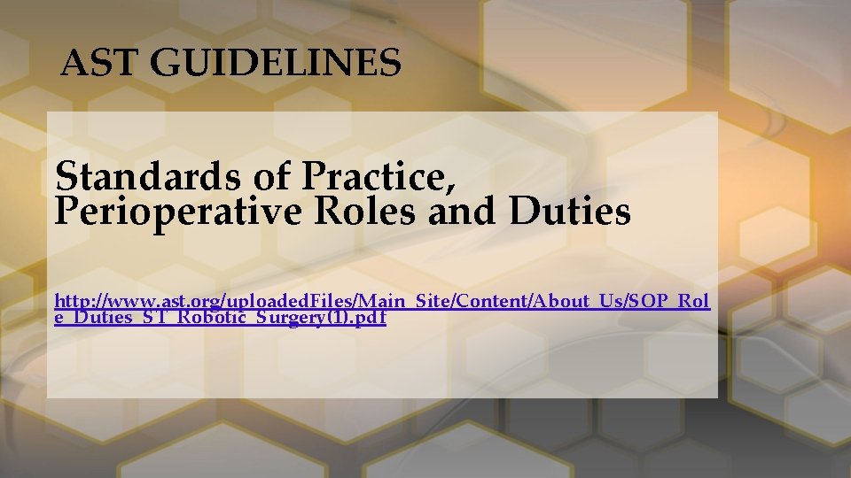 AST GUIDELINES Standards of Practice, Perioperative Roles and Duties http: //www. ast. org/uploaded. Files/Main_Site/Content/About_Us/SOP_Rol