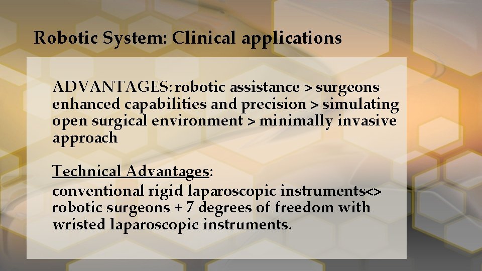 Robotic System: Clinical applications ADVANTAGES: robotic assistance > surgeons enhanced capabilities and precision >