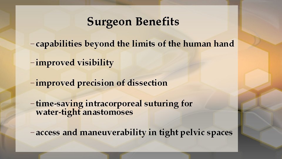 Surgeon Benefits – capabilities beyond the limits of the human hand – improved visibility