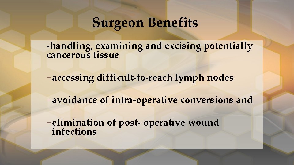 Surgeon Benefits ‐handling, examining and excising potentially cancerous tissue – accessing difficult‐to‐reach lymph nodes