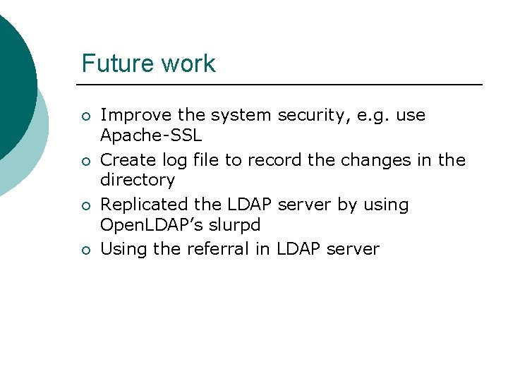 Future work ¡ ¡ Improve the system security, e. g. use Apache-SSL Create log
