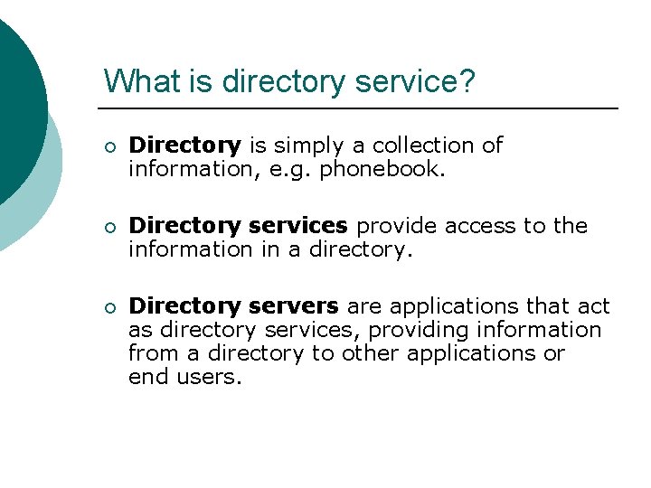 What is directory service? ¡ Directory is simply a collection of information, e. g.
