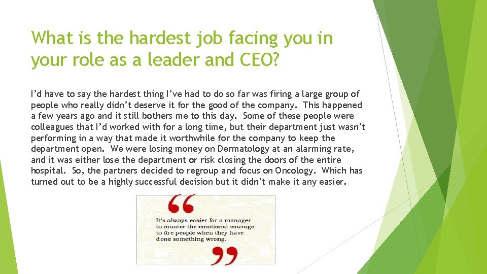 What is the hardest job facing you in your role as a leader and