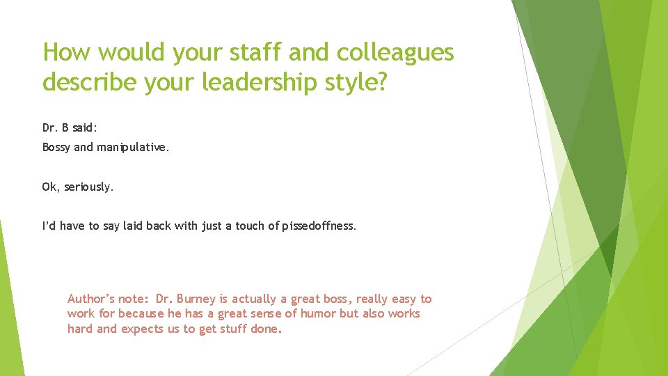 How would your staff and colleagues describe your leadership style? Dr. B said: Bossy