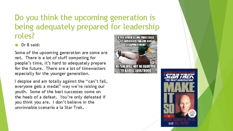 Do you think the upcoming generation is being adequately prepared for leadership roles? Dr